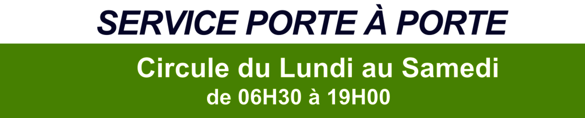 Service porte à porte - Circule du lundi au samedi de 06h60 à 19h00